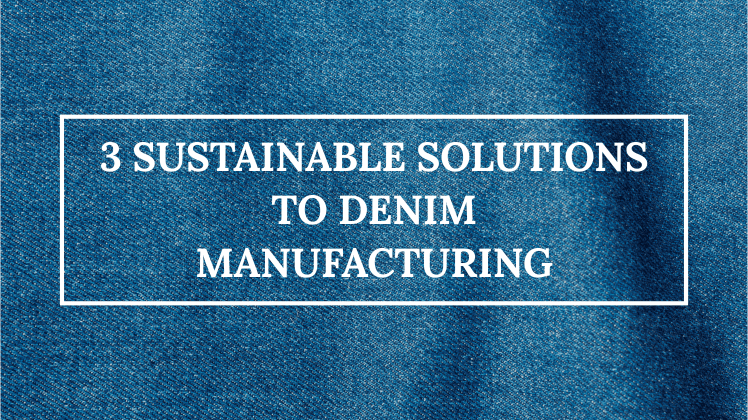 3 sustainable solutions to denim manufacturing